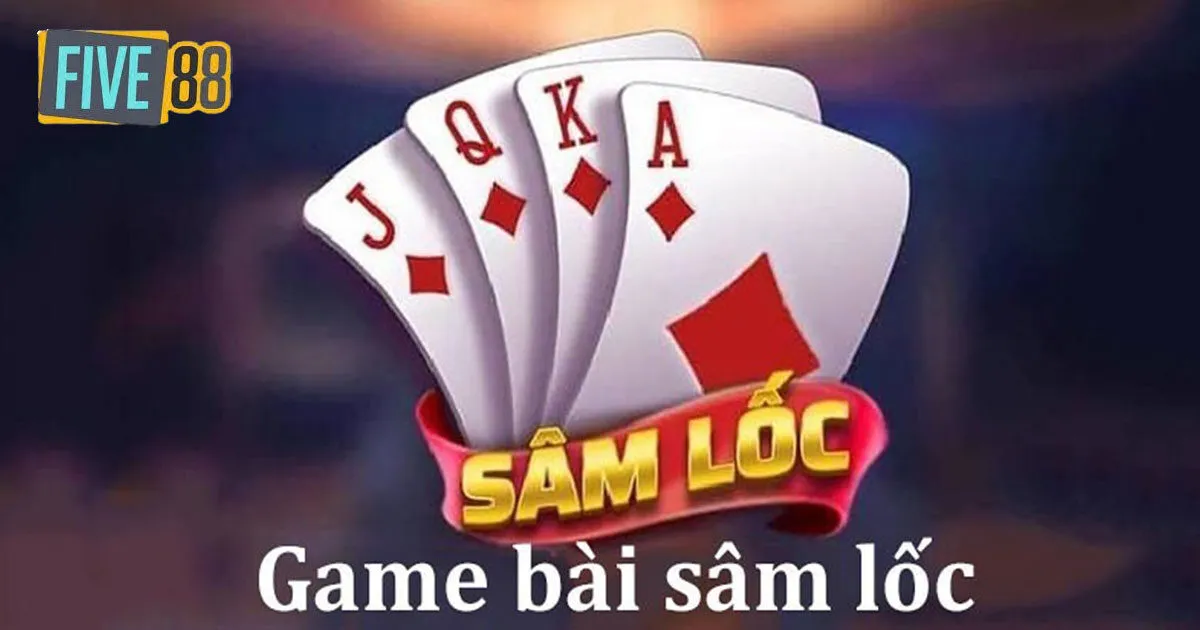 Đôi nét về game bài sâm lốc Five88