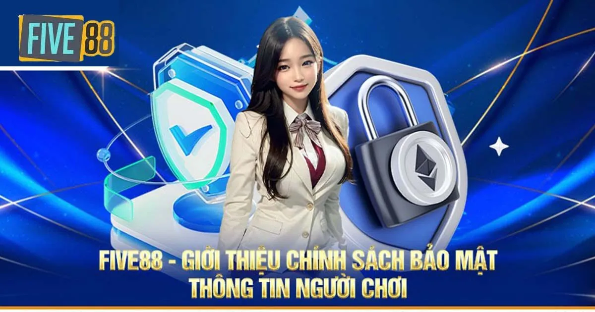 Giới thiệu giản lược về chính sách bảo mật Five88