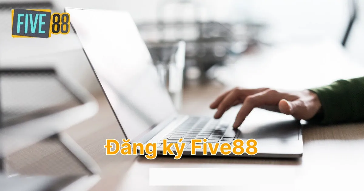 Điều kiện đăng ký Five88 tân binh cần biết