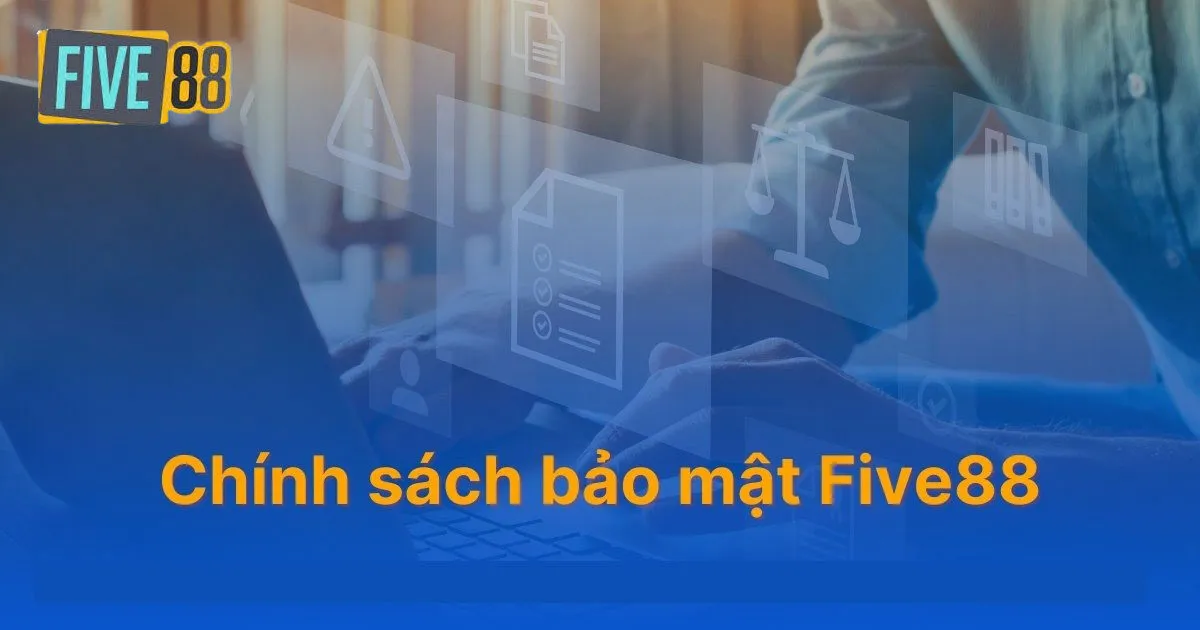 Những quy định trong chính sách bảo mật Five88