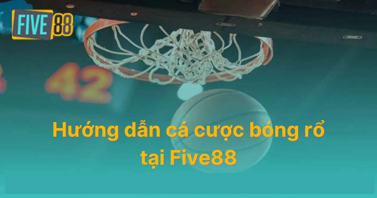 Kế hoạch cá cược bóng rổ Five88 hiệu quả