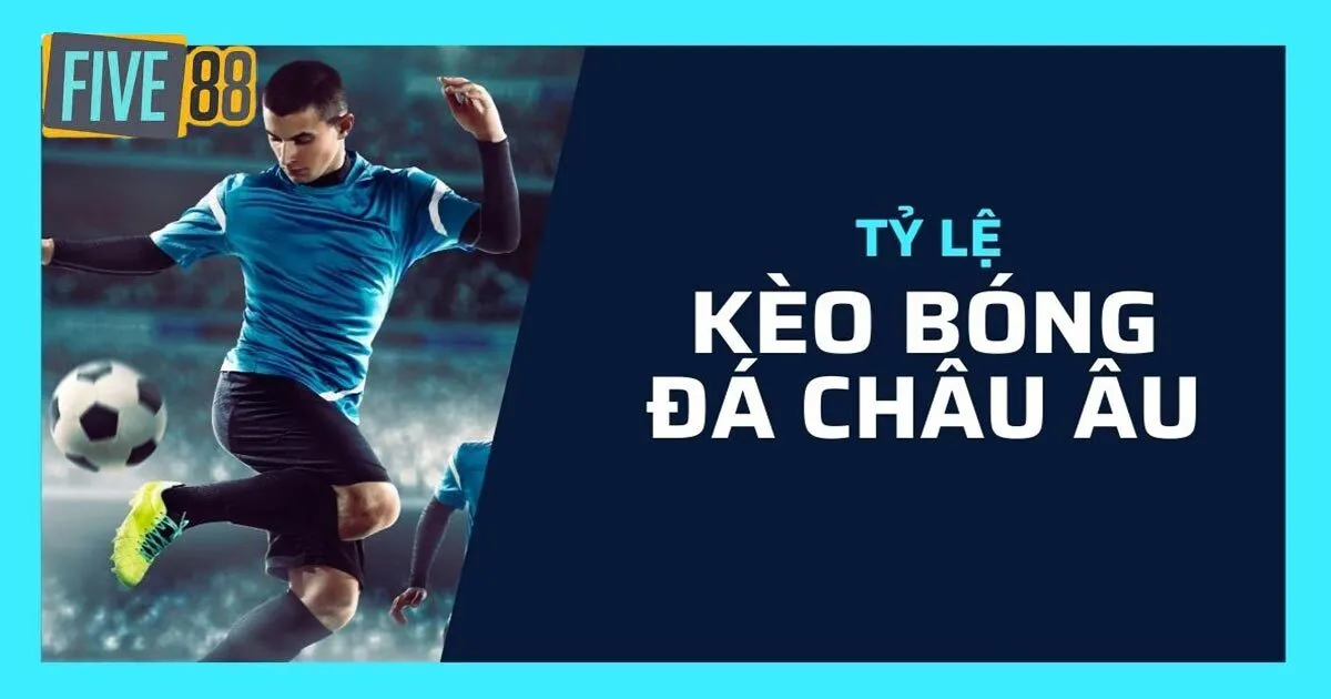 Kinh nghiệm bắt tỷ lệ kèo châu Âu chuẩn từ chuyên gia